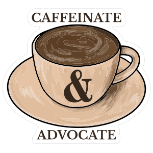 Caffeinate and Advocate Sticker